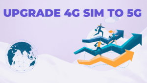 4G to 5G in India : How to Upgrade Your 4G SIM to 5G